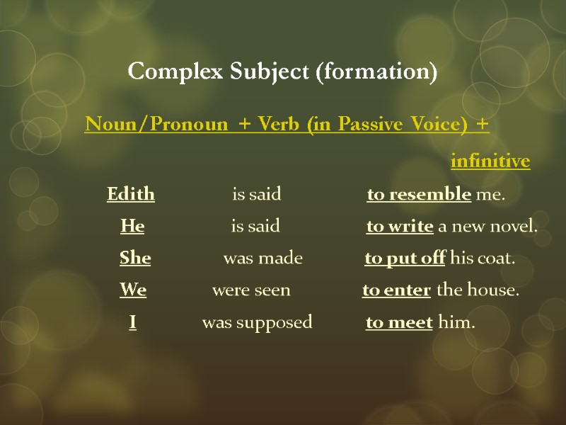 Complex Subject (formation) Noun/Pronoun + Verb (in Passive Voice) +    